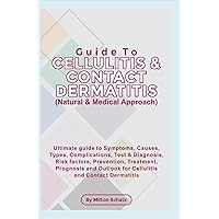 Guide To Cellulitis & Contact Dermatitis (Natural & Medical Approach) Guide To Cellulitis & Contact Dermatitis (Natural & Medical Approach) Kindle Paperback