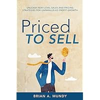 Priced to Sell: Unleash Next-Level Sales and Pricing Strategies for Unparalleled Profit Growth Priced to Sell: Unleash Next-Level Sales and Pricing Strategies for Unparalleled Profit Growth Paperback Kindle