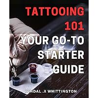 Tattooing 101: Your Go-To Starter Guide: Get Inked: The Essential Guide for Beginner Tattoo Enthusiasts