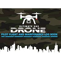 Ultimate UAS Drone Pilot: Flight and Maintenance Log Book