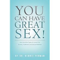 You Can Have Great Sex!: How The Nine Types of Lovers Find Ecstasy, Fulfillment and Sexual Wellness You Can Have Great Sex!: How The Nine Types of Lovers Find Ecstasy, Fulfillment and Sexual Wellness Paperback Kindle