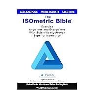 The ISOmetric Bible: Exercise Anywhere with Scientifically Proven Isometrics The ISOmetric Bible: Exercise Anywhere with Scientifically Proven Isometrics Paperback