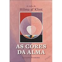 As Cores da Alma: a Vida de Hilma af Klint (Portuguese Edition) As Cores da Alma: a Vida de Hilma af Klint (Portuguese Edition) Kindle Paperback