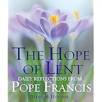 The Hope of Lent: Daily Reflections from Pope Francis The Hope of Lent: Daily Reflections from Pope Francis Paperback Kindle
