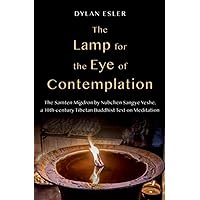 The Lamp for the Eye of Contemplation: The Samten Migdron by Nubchen Sangye Yeshe, a 10th-century Tibetan Buddhist Text on Meditation The Lamp for the Eye of Contemplation: The Samten Migdron by Nubchen Sangye Yeshe, a 10th-century Tibetan Buddhist Text on Meditation Hardcover Kindle