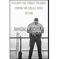 Security: The Forgotten Ones: Riding The Double Edge Sword Security: The Forgotten Ones: Riding The Double Edge Sword Kindle Paperback