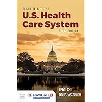Essentials of the U.S. Health Care System with Advantage Access and the Navigate 2 Scenario for Health Care Delivery Essentials of the U.S. Health Care System with Advantage Access and the Navigate 2 Scenario for Health Care Delivery Hardcover