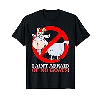 I Ain't Afraid Of No Goat Funny T-Shirt