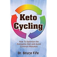 Keto Cycling: How to Optimize the Ketogenic Diet and Avoid Common Mistakes Keto Cycling: How to Optimize the Ketogenic Diet and Avoid Common Mistakes Paperback Kindle