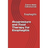 Acupressure and Food Therapy for Esophagitis: Esophagitis (Common People Medical Books - Part 3) Acupressure and Food Therapy for Esophagitis: Esophagitis (Common People Medical Books - Part 3) Paperback Kindle