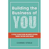 Building the Business of You: A System to Align Passion and Growth Potential through Your Own Career Mashup Building the Business of You: A System to Align Passion and Growth Potential through Your Own Career Mashup Kindle Hardcover Paperback