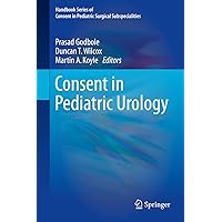 Consent in Pediatric Urology (Handbook Series of Consent in Pediatric Surgical Subspecialities) Consent in Pediatric Urology (Handbook Series of Consent in Pediatric Surgical Subspecialities) Kindle Hardcover Paperback