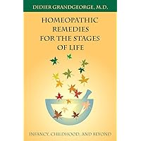 Homeopathic Remedies for the Stages of Life: Infancy, Childhood, and Beyond Homeopathic Remedies for the Stages of Life: Infancy, Childhood, and Beyond Paperback