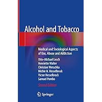 Alcohol and Tobacco: Medical and Sociological Aspects of Use, Abuse and Addiction Alcohol and Tobacco: Medical and Sociological Aspects of Use, Abuse and Addiction Kindle Hardcover Paperback