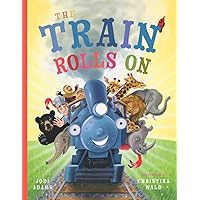 The Train Rolls On: A Rhyming Children's Book That Teaches Perseverance and Teamwork The Train Rolls On: A Rhyming Children's Book That Teaches Perseverance and Teamwork Paperback Kindle Hardcover