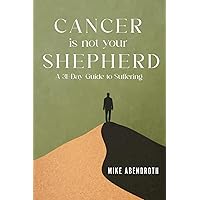 Cancer is not your shepherd: A 31-Day Guide to Suffering Cancer is not your shepherd: A 31-Day Guide to Suffering Paperback