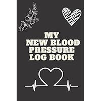 my new pressure blood log book: Track, record & monitor your blood pressure & pulse with this fill-in-the-blank book/ 6X9 Inches/ 110 Pages