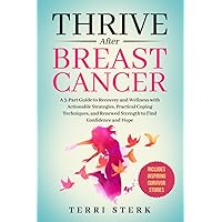 Thrive After Breast Cancer: A 3-Part Guide to Recovery and Wellness with Actionable Strategies, Practical Coping Techniques, and Renewed Strength to Find Confidence and Hope Thrive After Breast Cancer: A 3-Part Guide to Recovery and Wellness with Actionable Strategies, Practical Coping Techniques, and Renewed Strength to Find Confidence and Hope Paperback Audible Audiobook Kindle
