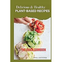 Delicious & Healthy Plant-Based Recipes: The Vegan Cookbook Delicious & Healthy Plant-Based Recipes: The Vegan Cookbook Kindle Paperback