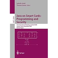 Java on Smart Cards: Programming and Security: First International Workshop, JavaCard 2000 Cannes, France, September 14, 2000 Revised Papers (Lecture Notes in Computer Science, 2041) Java on Smart Cards: Programming and Security: First International Workshop, JavaCard 2000 Cannes, France, September 14, 2000 Revised Papers (Lecture Notes in Computer Science, 2041) Paperback