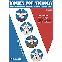 Women for Victory: Army Nurse Corps, Navy Nurse Corps, Army Hospital Dietitians, Army Physical Therapists (American Servicewomen in World War II: History & Uniform Series) Women for Victory: Army Nurse Corps, Navy Nurse Corps, Army Hospital Dietitians, Army Physical Therapists (American Servicewomen in World War II: History & Uniform Series) Hardcover