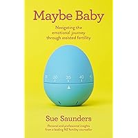 Maybe Baby: Navigating the Emotional Journey Through Assisted Fertility Maybe Baby: Navigating the Emotional Journey Through Assisted Fertility Kindle Paperback
