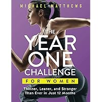 The Year One Challenge for Women: Thinner, Leaner, and Stronger Than Ever in 12 Months (The Thinner Leaner Stronger Series)