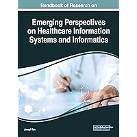 Handbook of Research on Emerging Perspectives on Healthcare Information Systems and Informatics (Advances in Healthcare Information Systems and Administration) Handbook of Research on Emerging Perspectives on Healthcare Information Systems and Informatics (Advances in Healthcare Information Systems and Administration) Hardcover