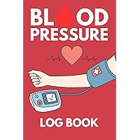 Blood Pressure Log Book: Simple Daily Blood Pressure Log | High Blood Pressure Monitor Log Book for Daily Tracking | Record & Monitor Blood Pressure at Home | 120 Pages