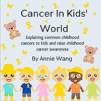 Cancer In Kids' World: Explaining common childhood cancers to kids and raise childhood cancer awareness