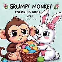 Grumpy Monkey Coloring Book Vol 4: Spring/Easter Themed: Color Cute Foxes, Rabbits, and a Grumpy Monkey Who Missed the Invitation for the Easter Egg ... Easter Holiday (Grumpy Monkey Coloring Books)