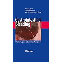 Gastrointestinal Bleeding: A Practical Approach to Diagnosis and Management Gastrointestinal Bleeding: A Practical Approach to Diagnosis and Management Kindle Hardcover Paperback