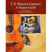 C.F. Martin Guitars: A Repair Guide - by Patrick DiBurro