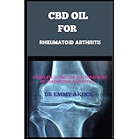 CBD OIL FOR RHEUMATOID ARTHRITIS: Complete Guide for the Treatment of Rheumatoid Arthritis CBD OIL FOR RHEUMATOID ARTHRITIS: Complete Guide for the Treatment of Rheumatoid Arthritis Paperback Kindle
