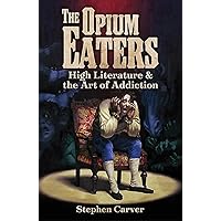 The Opium Eaters: High Literature and the Art of Addiction