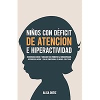 Niños con Déficit de Atención e Hiperactividad: Estrategias Diarias y Consejos para Fomentar la Concentración, Autorregulación y Salud Emocional en Niños con TDAH (Spanish Edition)