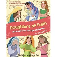 “Daughters of Faith” Bible Coloring and Storybook.: For girls ages 8 to 12. Stories of great Woman of the Bible to empower and inspire girls, plus coloring pages.