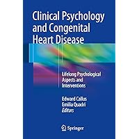Clinical Psychology and Congenital Heart Disease: Lifelong Psychological Aspects and Interventions Clinical Psychology and Congenital Heart Disease: Lifelong Psychological Aspects and Interventions Kindle Hardcover Paperback