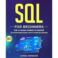 SQL: The #1 Crash Course for Beginners to Master SQL Programming Quickly With 40 Hands-On Exercises (Computer Programming) SQL: The #1 Crash Course for Beginners to Master SQL Programming Quickly With 40 Hands-On Exercises (Computer Programming) Paperback Kindle