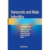 Varicocele and Male Infertility: A Complete Guide Varicocele and Male Infertility: A Complete Guide Kindle Hardcover