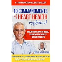 10 Commandments of Heart Health Explained: Understanding the Cause and Prevention Strategies to Reduce Your Risk of One of the World's Most Prevalent Killers 10 Commandments of Heart Health Explained: Understanding the Cause and Prevention Strategies to Reduce Your Risk of One of the World's Most Prevalent Killers Kindle Hardcover Paperback