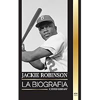 Jackie Robinson: La biografía del jugador de béisbol afroamericano 42, su verdadera fe, sus temporadas y su legado (Atletas) (Spanish Edition)