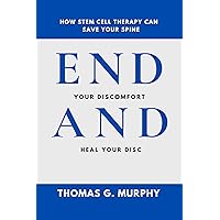 END YOUR DISCOMFORT And HEAL YOUR DISC: How stem cell therapy can save your spine END YOUR DISCOMFORT And HEAL YOUR DISC: How stem cell therapy can save your spine Kindle Paperback