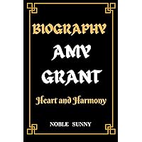 Biography of Amy Grant: Heart and Harmony Biography of Amy Grant: Heart and Harmony Paperback Kindle