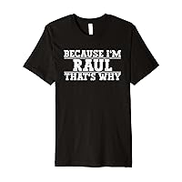 Because I'm Raul That's Why Raul Name Premium T-Shirt