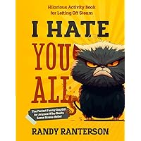 I Hate You All: Hilarious Activity Book for Letting Off Steam (The Perfect Funny Gag Gift for Anyone Who Needs Some Stress-Relief) I Hate You All: Hilarious Activity Book for Letting Off Steam (The Perfect Funny Gag Gift for Anyone Who Needs Some Stress-Relief) Paperback