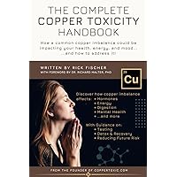 The Complete Copper Toxicity Handbook: How a common copper imbalance could be impacting your health, energy, and mood... ...and how to address it!