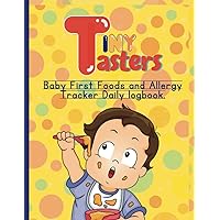 Tiny Tasters | Baby First Foods and Allergy Tracker Daily Logbook: Easy to fill pages to track, monitor and cherish your newborn's schedule, first ... food journey and milestones with confidence