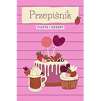 Przepiśnik - ciasta i desery (Polish Edition)