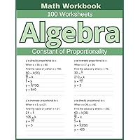 Algebra Constant of Proportionality Math Workbook 100 Worksheets: Hands-on Practice for Understanding and Applying the Constant of Proportionality in Algebra